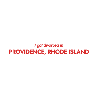 I got divorced in Providence, Rhode Island (red) T-Shirt