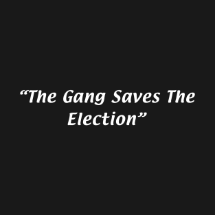 The Gang Saves The Election T-Shirt