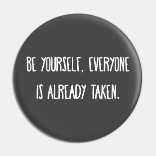 Be yourself, everyone is already taken. Pin