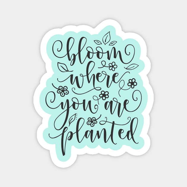 Bloom Where You Are Planted Magnet by BearWoodTreasures