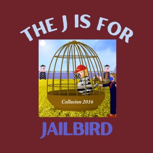 Donald J Trump Jailbird Hillary Clinton Collusion 2016 T-Shirt