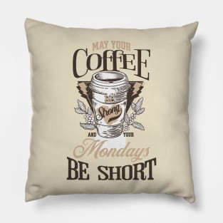 May Your Coffee Be Strong and Your Mondays Be Short Coffee Lover Pillow
