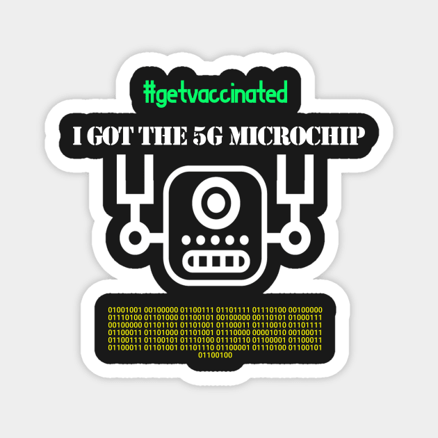 I Got The 5G Microchip Vaccine Magnet by TeesandDesign