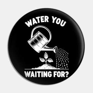 Water You Waiting For? Pin