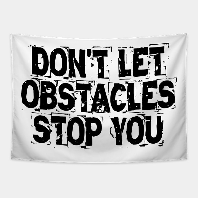 Don't Let Obstacles Stop You Tapestry by Texevod