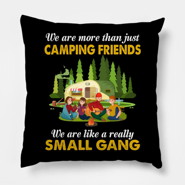 We Are More Than Just Camping Friends We Are Like A Really Small Gang Pillow by TeeLand