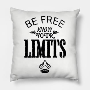 Be Free. Know your Limits. Pillow