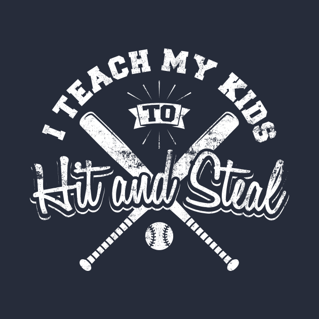 I Teach My Kids To Hit And Steal by yeoys