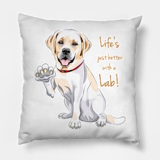 Life Is Justs Better With A Lab! For Labrador Retriever dog lovers! Pillow