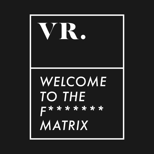 Vr welcome to the matrix by wearmenimal