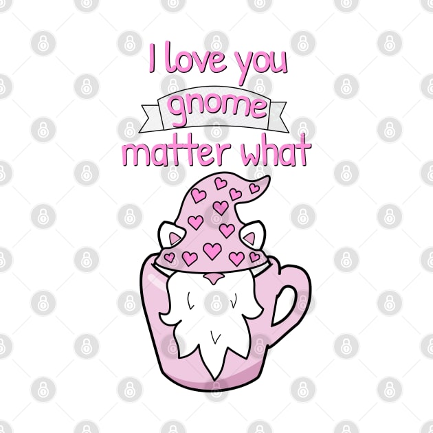 I love you gnome matter what by Purrfect