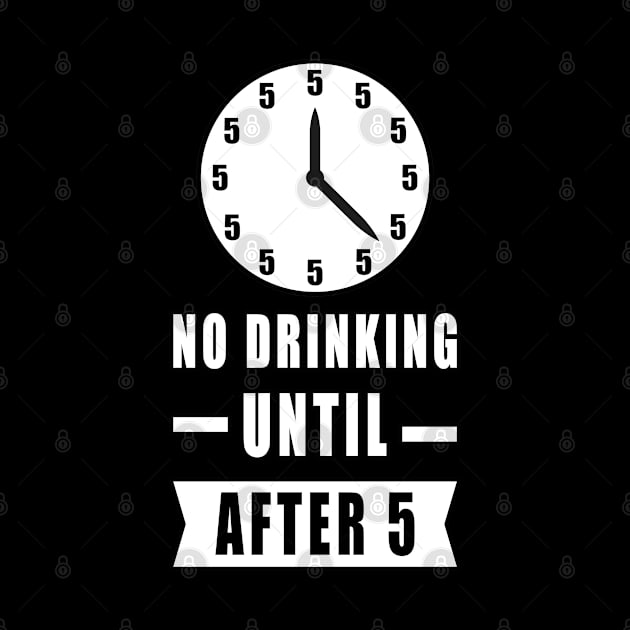 No Drinking Until After 5 - Funny by DesignWood Atelier