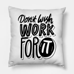 Don't wish Work for it Pillow