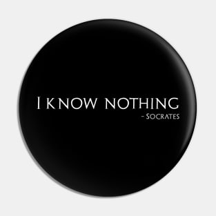 I Know Nothing - Socrates Quote - Ancient Greek Philosophy Pin