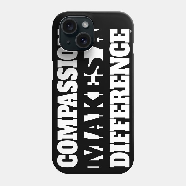 Compassion Makes A Difference Phone Case by ZoinksTeez