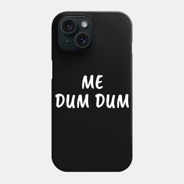 Me Dum Dum Phone Case by FunnyStylesShop