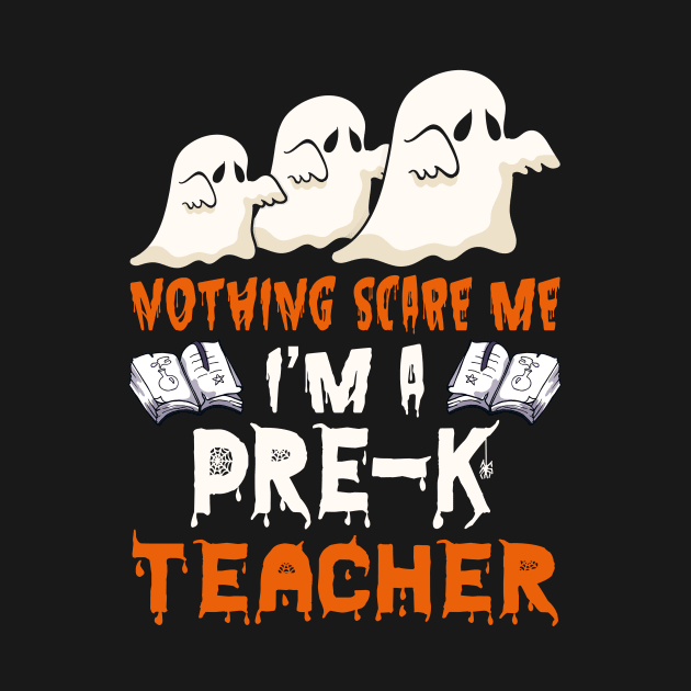 Nothing Scare Me Ghosts Pre-K teacher Halloween by foxmqpo