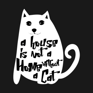 A house is not a home without a cat T-Shirt