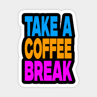 Take a coffee break Magnet