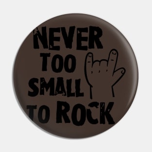 Never too small to rock Pin