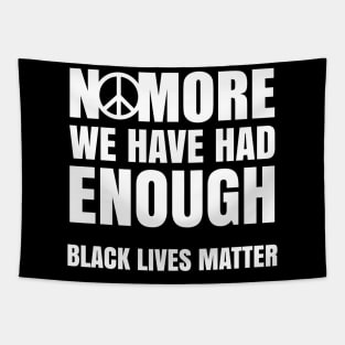 No More We Have Had Enough, Black Lives Matter, Black History, Peace, Black power Tapestry