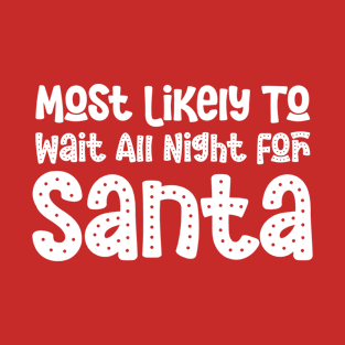 Most Likely To Wait All Night For Santa Funny Christmas Present T-Shirt