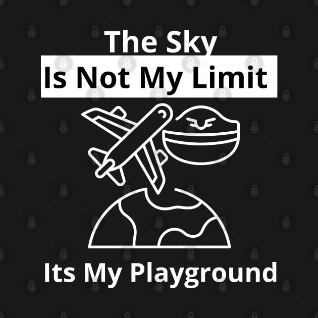 The Sky Is Not My Limit Its My Playground by bymetrend