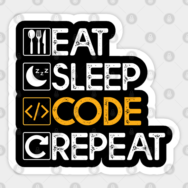 Eat Sleep Code Repeat Gift Coding Lovers Gift Eat Sleep Code Repeat Sticker Teepublic