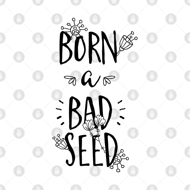 born a bad seed t shirt