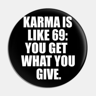 Karma Is Like 69 Pin