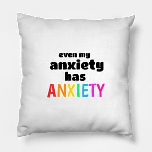 Even My Anxiety Has Anxiety Pillow