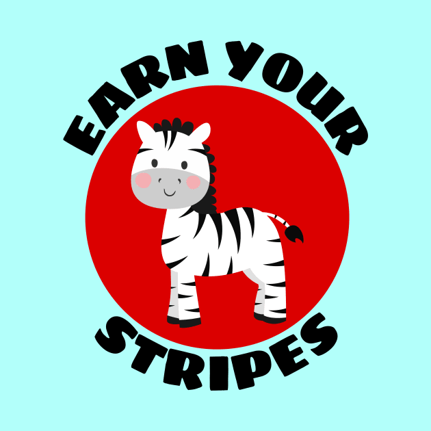 Earn your stripes | Zebra Pun by Allthingspunny