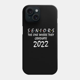 Seniors The One Where They Graduate 2022 Phone Case