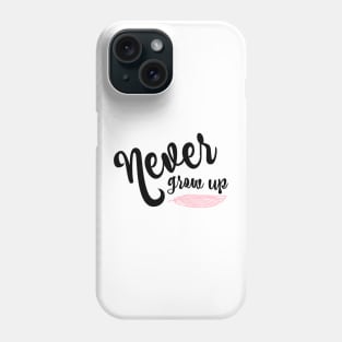 Never Grow Up Phone Case