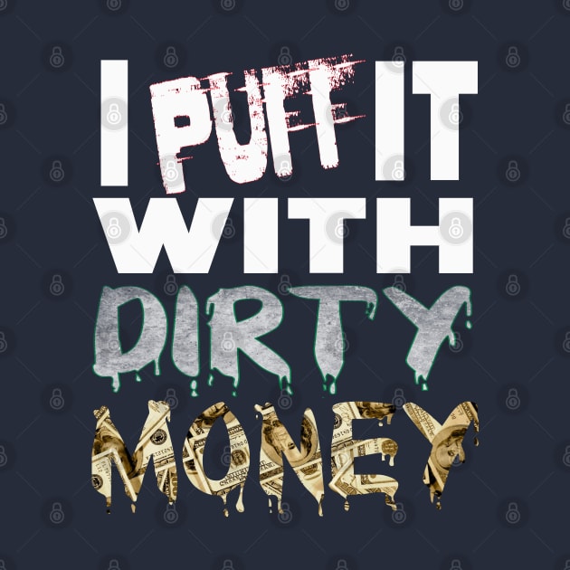 I PUFF it with DIRTY MONEY by Debrawib