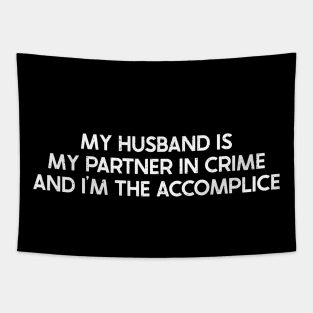 My Husband is My Partner in Crime, and I'm the Accomplice Tapestry