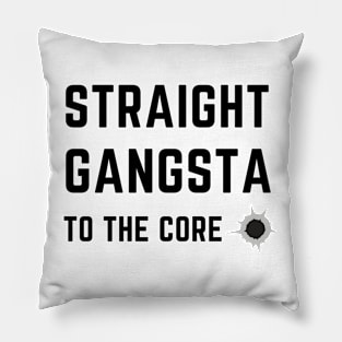 Straight gangsta to the core Pillow