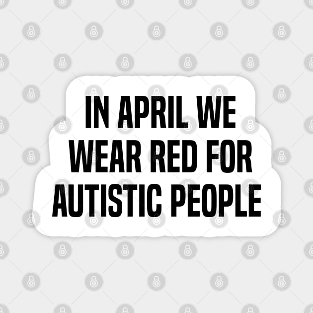 In April We Wear Red For Autistic people acceptance Magnet by Uniqueify