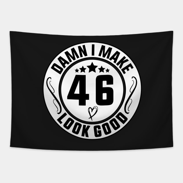 Damn I Make 46 Look Good Funny Birthday Tapestry by shopcherroukia