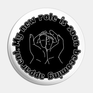 My New Role is Soon Becoming apparent - Funny First Time Father Pun Signature Patch Version (MD23Frd002) Pin