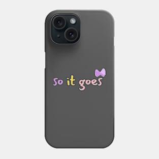 So it goes Phone Case