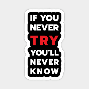 If you never try you will never know Magnet