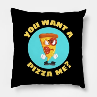 You Want A Pizza Me | Pizza Pun Pillow