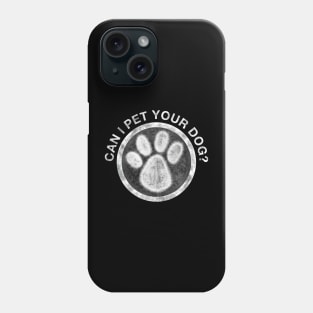 Can I Pet Your Dog? Phone Case