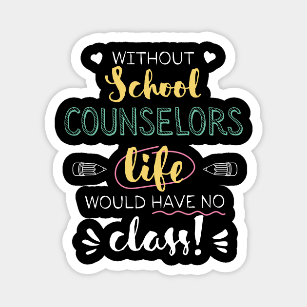 Without School Counselors Gift Idea - Funny Quote - No Class Magnet by BetterManufaktur