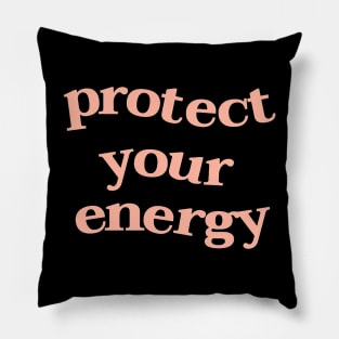 Protect your energy inspirational message Pillow