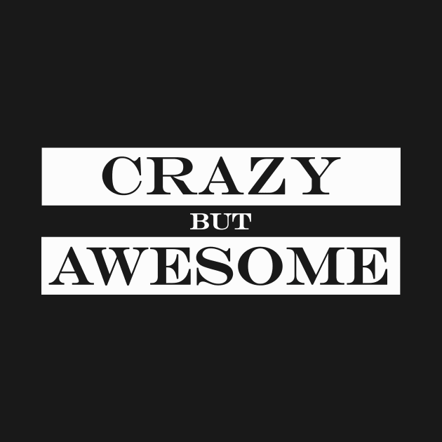 crazy but awesome by NotComplainingJustAsking