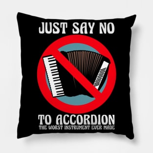 JUST SAY NO To Accordion The Worst Instrument Ever Made Pillow