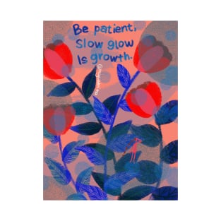 Be patient, slow grow is growth. T-Shirt