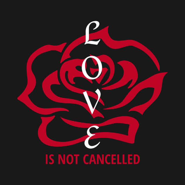 Love Is Not Cancelled by ezral